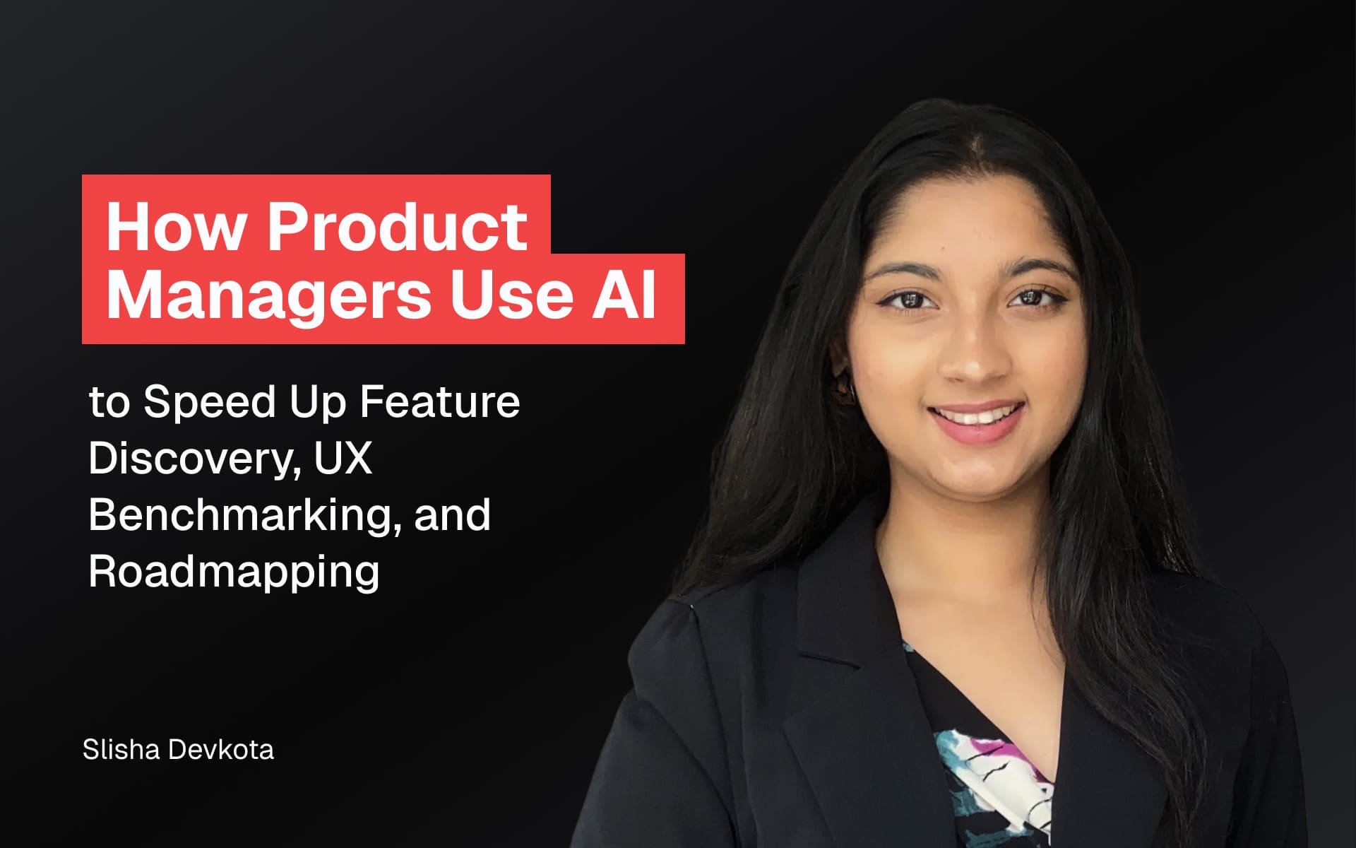 How Product Managers Use AI to Speed Up Feature Discovery, UX Benchmarking, and Roadmapping